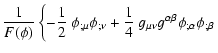 $\displaystyle \frac{1}{F(\phi)} \left\{ -\frac{1}{2}~ \phi_{;\mu}\phi_{;\nu}
+ \frac{1}{4}~ g_{\mu\nu}g^{\alpha\beta}\phi_{;\alpha}\phi_{;\beta}\right.$