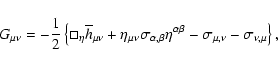 \begin{displaymath}
G_{\mu\nu}=-\frac{1}{2}\left\{\Box_{\eta} {\overline
h}_{\...
...a^{\alpha\beta}-\sigma_{\mu,\nu}-\sigma_{\nu,\mu}
\right\} ,
\end{displaymath}