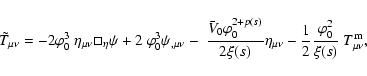 \begin{displaymath}
\tilde{T}_{\mu\nu}=-2 \varphi_0^{3}~\eta_{\mu\nu}\Box_{\eta...
...{{1\over 2}\frac{\varphi_0^{2}}{\xi(s)}} ~T^{\rm m}_{\mu\nu},
\end{displaymath}