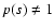 $p(s)\not= 1$