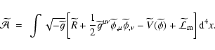 \begin{displaymath}
\widetilde{{\cal A}}~=
~\int{\sqrt{-\widetilde{g}}\left[\wid...
...lde{\phi})+
\widetilde{{\cal L}}_{\rm m}\right]{\rm d}^{4}x} .
\end{displaymath}