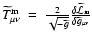 $\widetilde{T}^{\rm m}_{\mu\nu}~=~\frac{2}{\sqrt{-\widetilde{g}}}\frac{\delta
\widetilde{{\cal L}}_{\rm m}}{\delta{\widetilde{g}_{\mu\nu}}}$