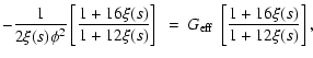 $\displaystyle -\frac{1}{2\xi(s)\phi^2}\left[\frac{1+16\xi(s)}{1+12\xi(s)}\right]~
=~G_{\rm eff}~\left[\frac{1+16\xi(s)}{1+12\xi(s)}\right],$
