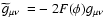 $\widetilde{g}_{\mu\nu}~= -~2F(\phi)g_{\mu\nu}$