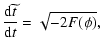 $\displaystyle {{{\rm d}\widetilde{t}}\over {\rm d}t} = \sqrt{-2 F(\phi)} ,~$