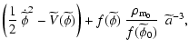 $\displaystyle \left({1\over2}~\dot{\widetilde{\phi}}^{2}-
\widetilde{V}(\wideti...
...etilde{\phi})~{\rho_{\rm m_0}\over f(\widetilde{\phi}_0)}~~
\widetilde{a}^{-3},$