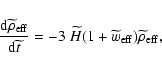 \begin{displaymath}\frac{{\rm d}\widetilde{\rho}_{ \rm
eff}}{{\rm d}\widetilde{t...
...ilde{H}(1+\widetilde{w}_{\rm eff})\widetilde{\rho}_{ \rm eff},
\end{displaymath}