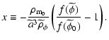 $\displaystyle x\equiv
-\frac{\rho_{\rm m_0}}{\widetilde{a}^3\widetilde{\rho}_{\phi}}\left(\frac{f(\widetilde{\phi})}{f(\widetilde{\phi}_0)}-1\right).$