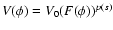 $V(\phi)= V_0
(F(\phi))^{p(s)}$