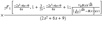 $\displaystyle \times { _2F_1\left[\frac{-2 s^2-6 s-9}{6
s},1+\frac{3}{2s};\frac...
...t)^{\frac{s}{s+1}}-B(s)\right]
\gamma(s)}\right]\over \left(2 s^2+6
s+9\right)}$