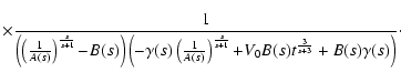 $\displaystyle \times \frac{1}{\left(\left(\frac{1}{A(s)}\right)^{\frac{s}{s+1}}...
...ight)^{\frac{s}{s+1}}\!+\!V_0
B(s)t^{\frac{3}{s+3}}+B(s) \gamma(s)\right)}\cdot$