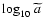 ${\log}_{10}~\widetilde{ a}$
