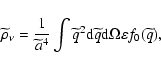 \begin{displaymath}\widetilde{\rho}_\nu = \frac{1}{\widetilde{a}^4} \int
\wideti...
... d}\widetilde{q} {\rm d}\Omega \varepsilon f_0(\widetilde{q}),
\end{displaymath}