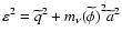 $\varepsilon^2 = {\widetilde{q}}^2 + {m_\nu(\widetilde{\phi})}^2
{\widetilde{a}}^2$