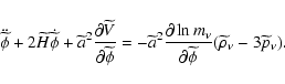 \begin{displaymath}
\ddot{\widetilde{\phi} }+ 2 \widetilde{H}\dot{\widetilde{\ph...
...al
\widetilde{\phi}}(\widetilde{\rho}_\nu-3\widetilde{p}_\nu).
\end{displaymath}