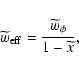 \begin{displaymath}
\widetilde{w}_{\rm eff}=\frac{\widetilde{w}_\phi}{1-\widetilde{x}},
\end{displaymath}