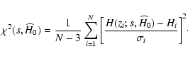 \begin{displaymath}\chi^2(s, {\widehat H}_0) = \frac{1}{N - 3} \sum_{i = 1}^{N}{...
...ac{H(z_i; s, {\widehat H}_0) - H_i}{\sigma_i} \right ]^2}\cdot
\end{displaymath}