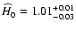 ${\widehat H}_0=1.01^{+0.01}_{-0.03}$