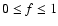 $0\leq f \leq 1$