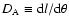 $D_{\rm A}
\equiv {\rm d}l/{\rm d}\theta$
