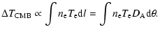 $\displaystyle \Delta T_{\rm CMB} \propto \int n_{\rm e} T_{\rm e} {\rm d}l=\int n_{\rm e} T_{\rm e} D_{\rm A} {\rm d}\theta.$