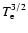 $T_{\rm e}^{3/2}$