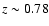 $z\sim 0.78$