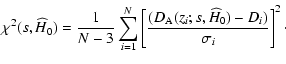 $\displaystyle \chi^2(s, {\widehat H}_0) = \frac{1}{N - 3} \sum_{i =
1}^{N}\left[ \frac{(D_{\rm A}(z_i; s, {\widehat H}_0)-D_i) }{\sigma_i}
\right]^2\cdot$