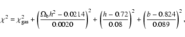 \begin{displaymath}\chi^2 =
\chi_{\rm gas}^2 + \left(\frac{\Omega_{\rm b}h^2-0.0...
....72} {0.08}
\right)^2+\left(\frac{b-0.824} {0.089} \right)^2 ,
\end{displaymath}
