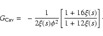 \begin{displaymath}G_{\rm Cav}=
~-\frac{1}{2\xi(s)\phi^2}\left[\frac{1+16\xi(s)}{1+12\xi(s)}\right]\cdot
\end{displaymath}