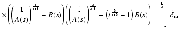 $\displaystyle \left.\times \left(\left(\frac{1}{A(s)}\right)^{\frac{s}{s+1}}-B(...
...ac{3}{s+3}}-1\right)
B(s)\right)^{-1-\frac{1}{s}}\right]~{\dot \delta_{\rm m}}~$