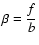 $\beta=\displaystyle{f\over b}$