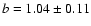 $b=1.04 \pm 0.11$