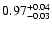 $\rm0.97^{+0.04}_{-0.03}$