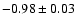 $-0.98 \pm 0.03$