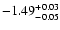 $\rm -1.49^{+0.03}_{-0.05}$