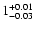 $\rm 1^{+0.01}_{-0.03}$