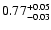 $\rm0.77^{+0.05}_{-0.03}$