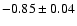 $-0.85 \pm 0.04$