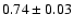 $ {0.74\pm 0.03}$