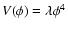 $V(\phi)=\lambda \phi^{4}$