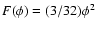$F(\phi)=(3/32)\phi^2$