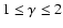 $1 \leq \gamma \leq 2$