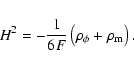 \begin{displaymath}H^2= -\frac{1}{6 F} \left( \rho_\phi+ \rho_{\rm m}\right) .
\end{displaymath}
