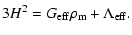 $\displaystyle 3H^2 = G_{\rm eff}\rho_{\rm m} +\Lambda_{\rm eff} .$