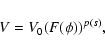 \begin{displaymath}V = V_0 (F(\phi))^{p(s)} ,
\end{displaymath}