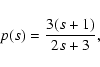 \begin{displaymath}
p(s)= \frac{3 (s+1)}{2s +3} ,
\end{displaymath}