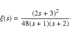 \begin{displaymath}{\displaystyle \xi(s)= \frac{(2 s +3)^2}{48 (s+1) (s+2)}}\cdot
\end{displaymath}