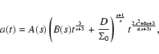 \begin{displaymath}
a(t)=A(s)\left(B(s)t^{3\over
{s+3}}+{D\over {\Sigma_{0}}}\right)^{{s+1}\over
s}t^{{2s^{2}+6s+3}\over {s(s+3)}} ,
\end{displaymath}