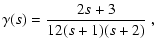 $\displaystyle \gamma(s) = {2 s+3\over 12 (s+1) (s+2)}~,$